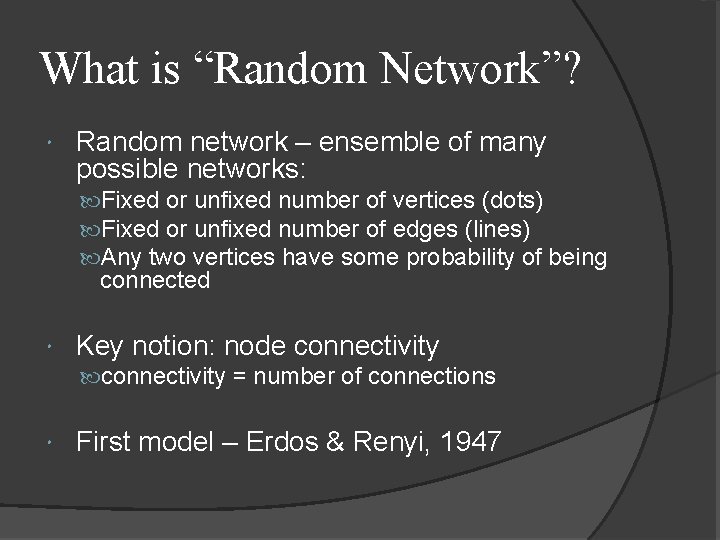 What is “Random Network”? Random network – ensemble of many possible networks: Fixed or