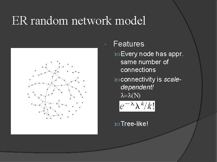 ER random network model Features Every node has appr. same number of connections connectivity