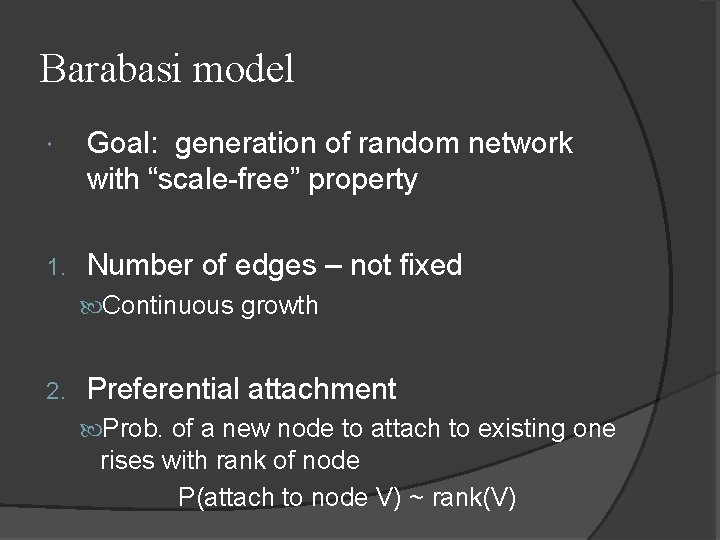 Barabasi model Goal: generation of random network with “scale-free” property 1. Number of edges