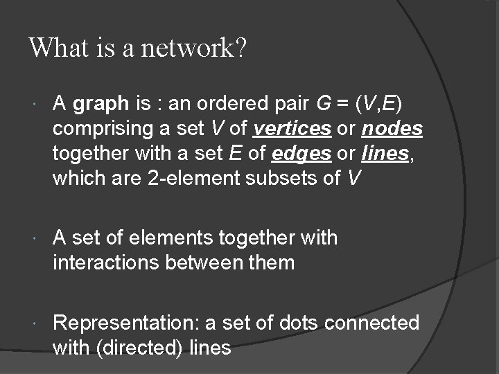 What is a network? A graph is : an ordered pair G = (V,