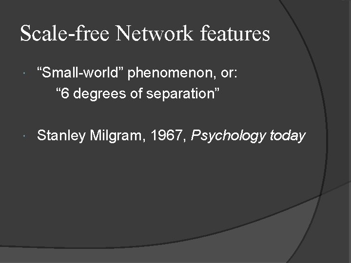 Scale-free Network features “Small-world” phenomenon, or: “ 6 degrees of separation” Stanley Milgram, 1967,