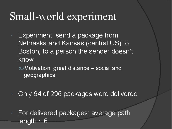 Small-world experiment Experiment: send a package from Nebraska and Kansas (central US) to Boston,