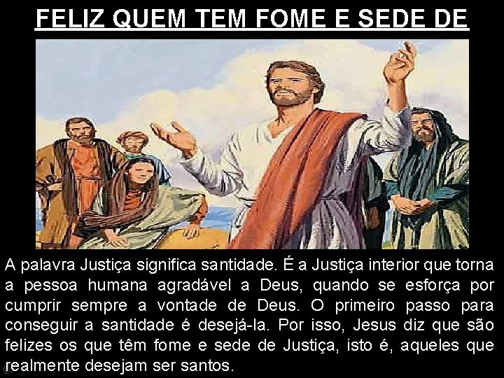 FELIZ QUEM TEM FOME E SEDE DE JUSTIÇA! A palavra Justiça significa santidade. É