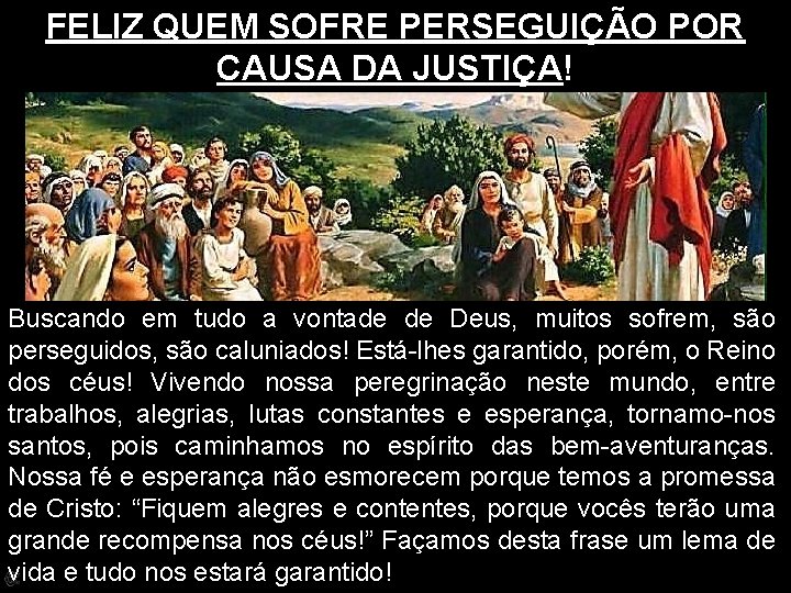 FELIZ QUEM SOFRE PERSEGUIÇÃO POR CAUSA DA JUSTIÇA! Buscando em tudo a vontade de