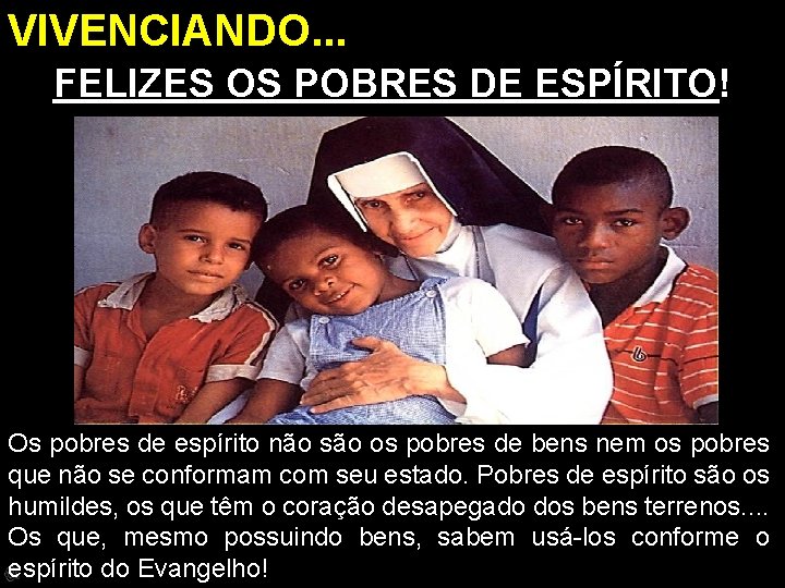 VIVENCIANDO. . . FELIZES OS POBRES DE ESPÍRITO! Os pobres de espírito não são