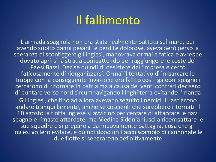 Il fallimento L'armada spagnola non era stata realmente battuta sul mare, pur avendo subito