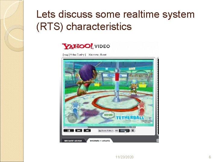 Lets discuss some realtime system (RTS) characteristics 11/23/2020 6 
