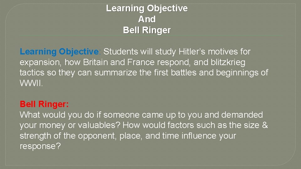 Learning Objective And Bell Ringer Learning Objective: Students will study Hitler’s motives for expansion,