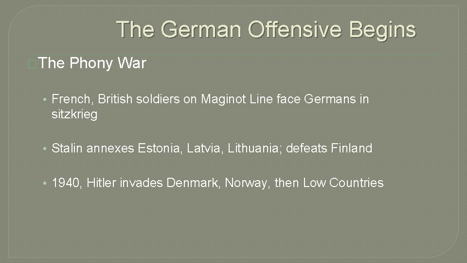 The German Offensive Begins �The Phony War • French, British soldiers on Maginot Line