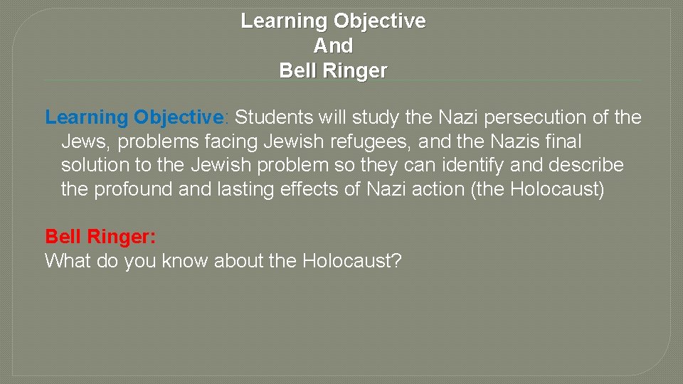 Learning Objective And Bell Ringer Learning Objective: Students will study the Nazi persecution of