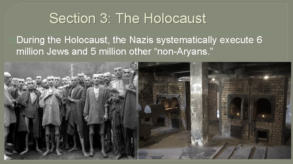 Section 3: The Holocaust �During the Holocaust, the Nazis systematically execute 6 million Jews