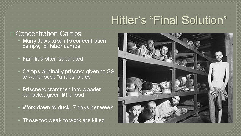 Hitler’s “Final Solution” � Concentration Camps • Many Jews taken to concentration camps, or