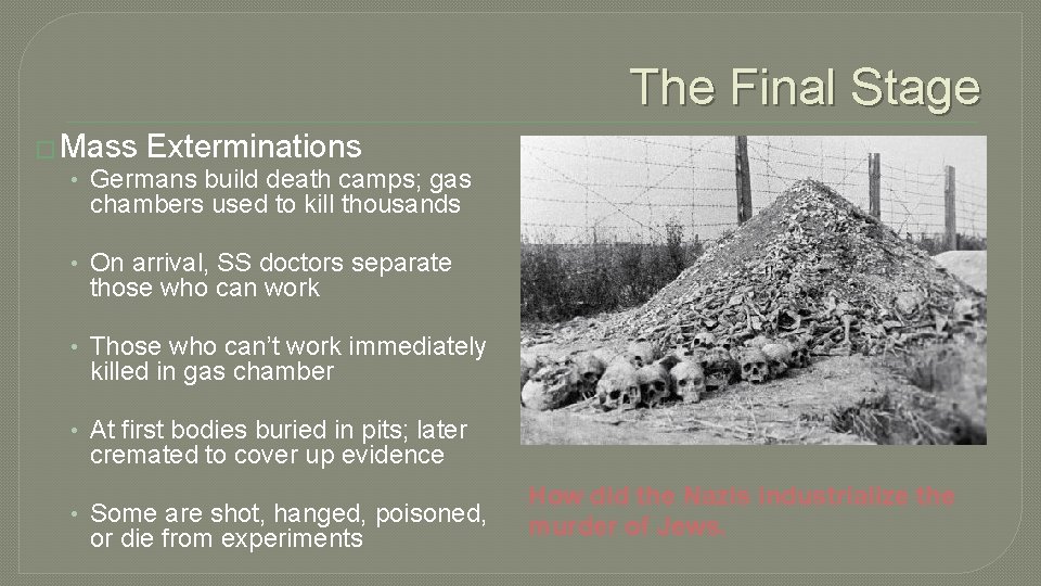 The Final Stage � Mass Exterminations • Germans build death camps; gas chambers used