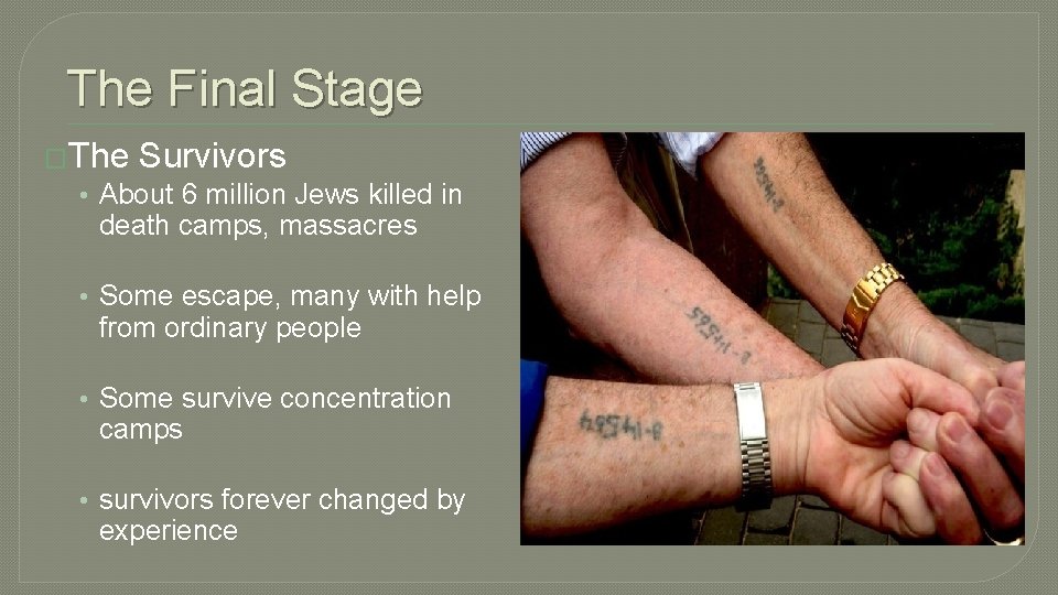 The Final Stage �The Survivors • About 6 million Jews killed in death camps,