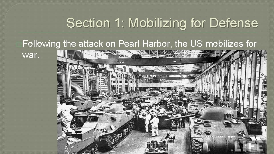 Section 1: Mobilizing for Defense �Following the attack on Pearl Harbor, the US mobilizes