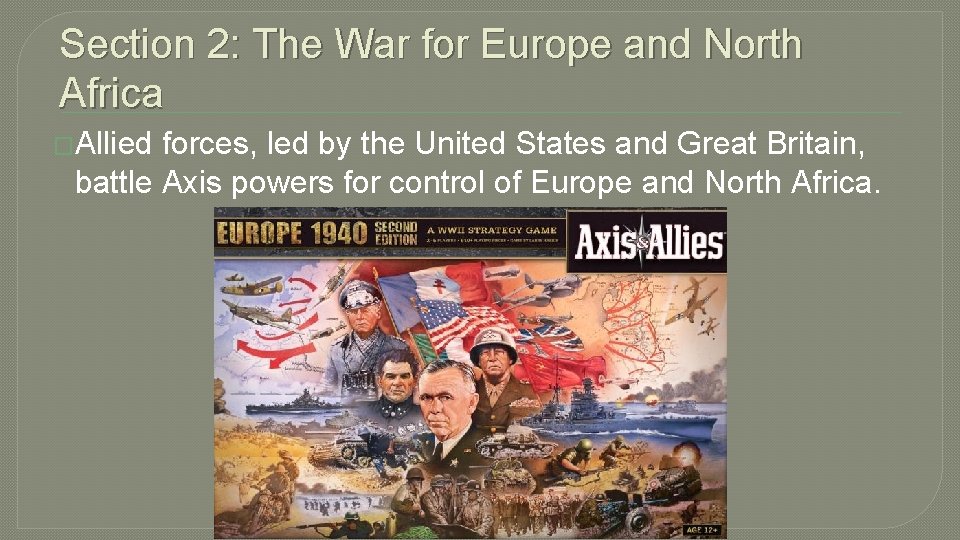 Section 2: The War for Europe and North Africa �Allied forces, led by the