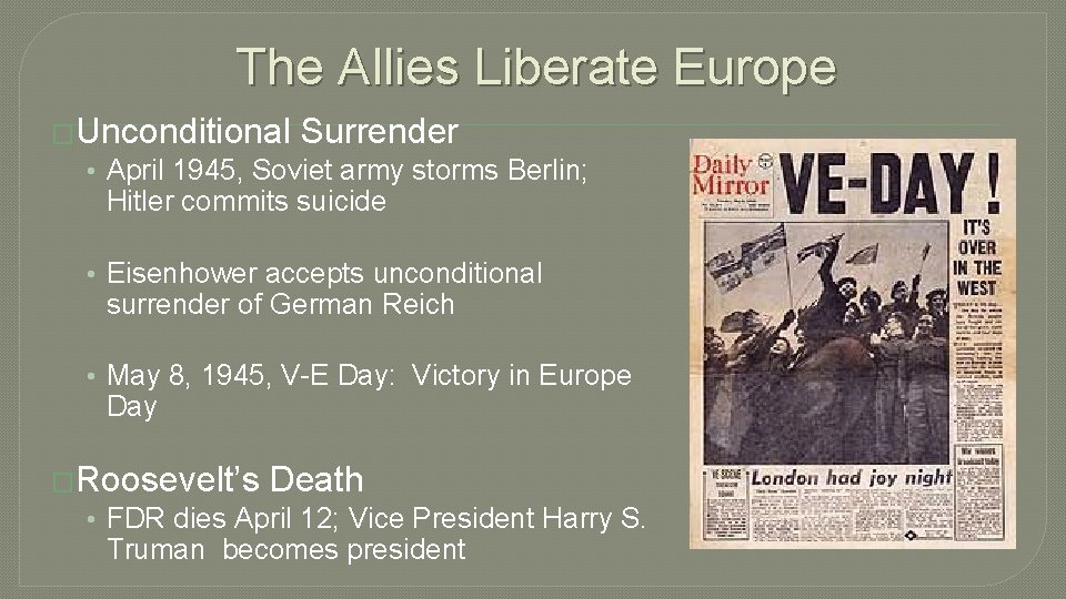 The Allies Liberate Europe �Unconditional Surrender • April 1945, Soviet army storms Berlin; Hitler
