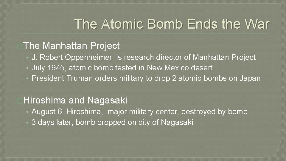 The Atomic Bomb Ends the War �The Manhattan Project • J. Robert Oppenheimer is