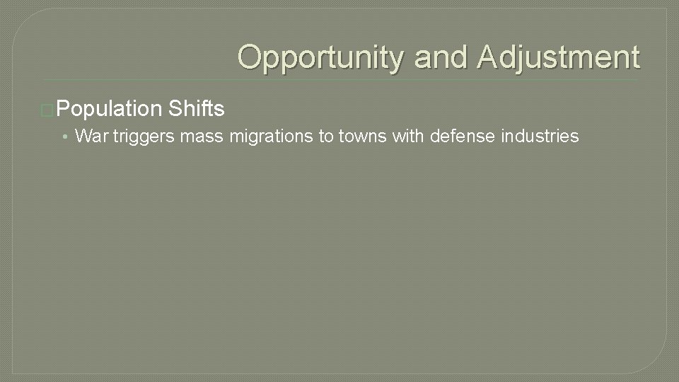 Opportunity and Adjustment �Population Shifts • War triggers mass migrations to towns with defense