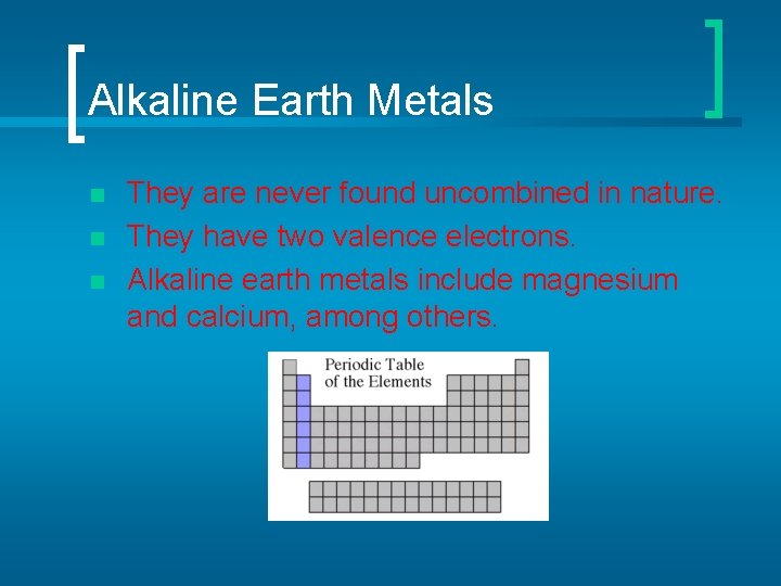 Alkaline Earth Metals n n n They are never found uncombined in nature. They