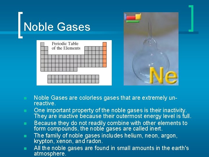 Noble Gases n n n Noble Gases are colorless gases that are extremely unreactive.