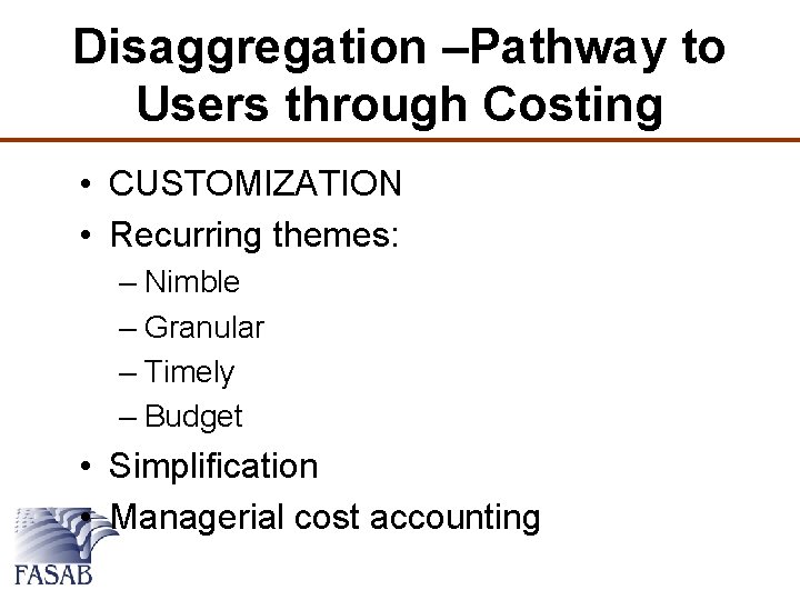 Disaggregation –Pathway to Users through Costing • CUSTOMIZATION • Recurring themes: – Nimble –