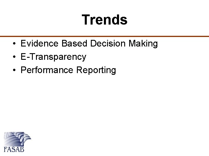 Trends • Evidence Based Decision Making • E-Transparency • Performance Reporting 