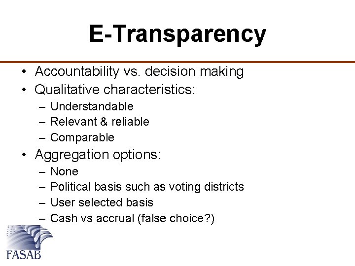 E-Transparency • Accountability vs. decision making • Qualitative characteristics: – Understandable – Relevant &