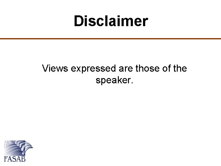 Disclaimer Views expressed are those of the speaker. 