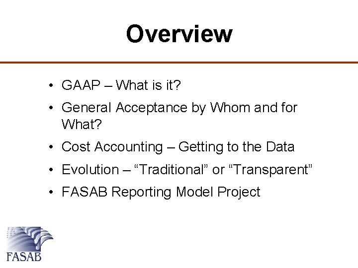 Overview • GAAP – What is it? • General Acceptance by Whom and for