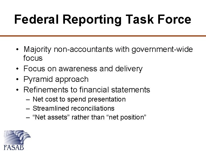 Federal Reporting Task Force • Majority non-accountants with government-wide focus • Focus on awareness