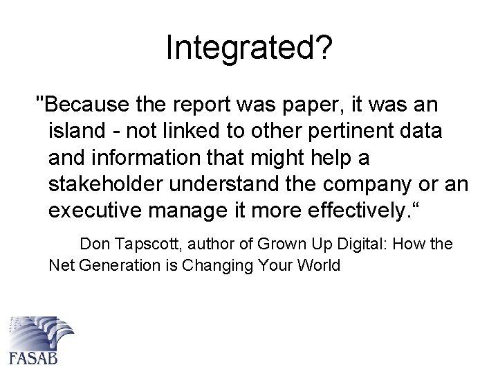 Integrated? "Because the report was paper, it was an island - not linked to
