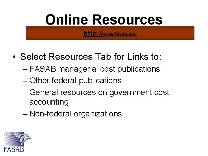 Online Resources http: //www. fasab. gov • Select Resources Tab for Links to: –