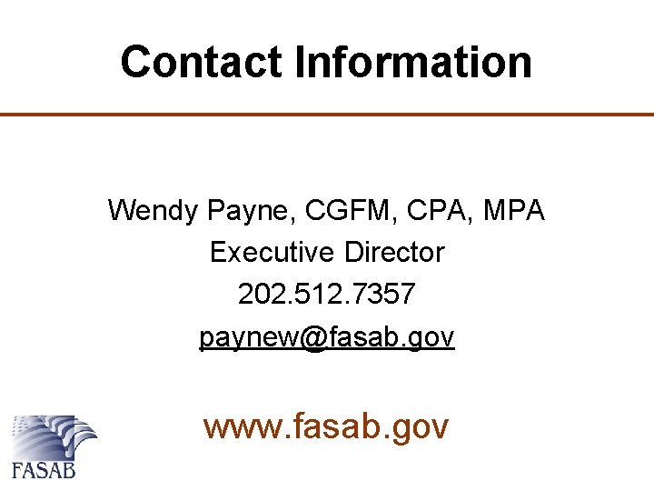 Contact Information Wendy Payne, CGFM, CPA, MPA Executive Director 202. 512. 7357 paynew@fasab. gov
