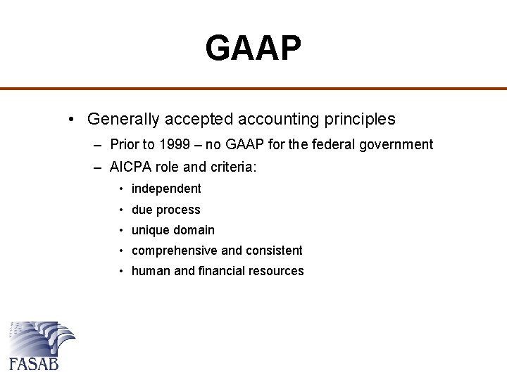 GAAP • Generally accepted accounting principles – Prior to 1999 – no GAAP for