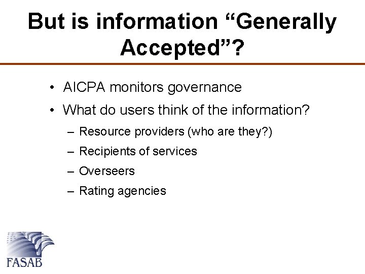 But is information “Generally Accepted”? • AICPA monitors governance • What do users think