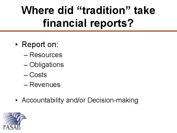 Where did “tradition” take financial reports? • Report on: – Resources – Obligations –