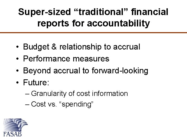 Super-sized “traditional” financial reports for accountability • • Budget & relationship to accrual Performance