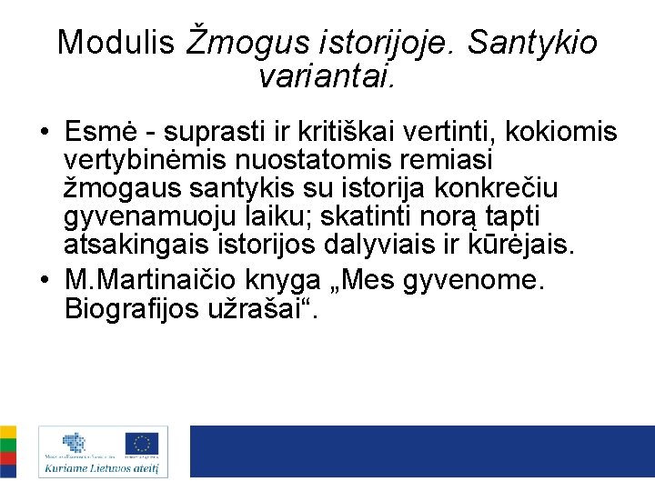 Modulis Žmogus istorijoje. Santykio variantai. • Esmė - suprasti ir kritiškai vertinti, kokiomis vertybinėmis