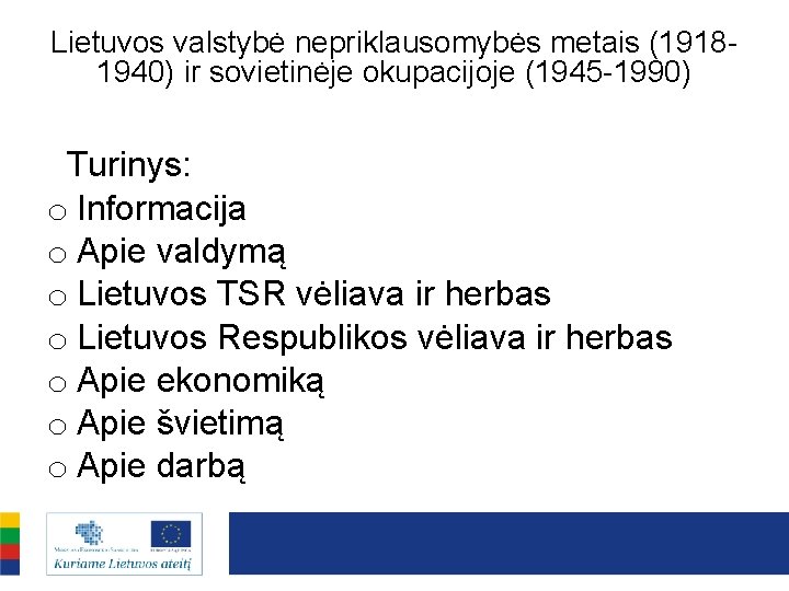 Lietuvos valstybė nepriklausomybės metais (19181940) ir sovietinėje okupacijoje (1945 -1990) Turinys: o Informacija o