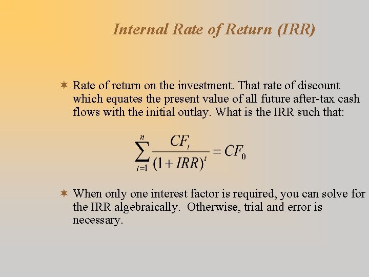 Internal Rate of Return (IRR) ¬ Rate of return on the investment. That rate