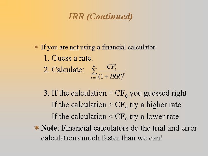 IRR (Continued) ¬ If you are not using a financial calculator: 1. Guess a