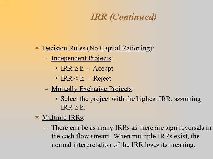 IRR (Continued) ¬ Decision Rules (No Capital Rationing): – Independent Projects: • IRR k