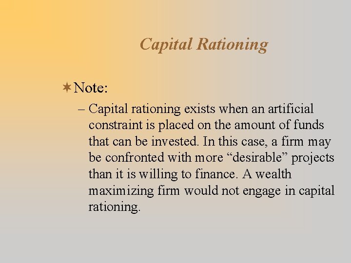 Capital Rationing ¬Note: – Capital rationing exists when an artificial constraint is placed on