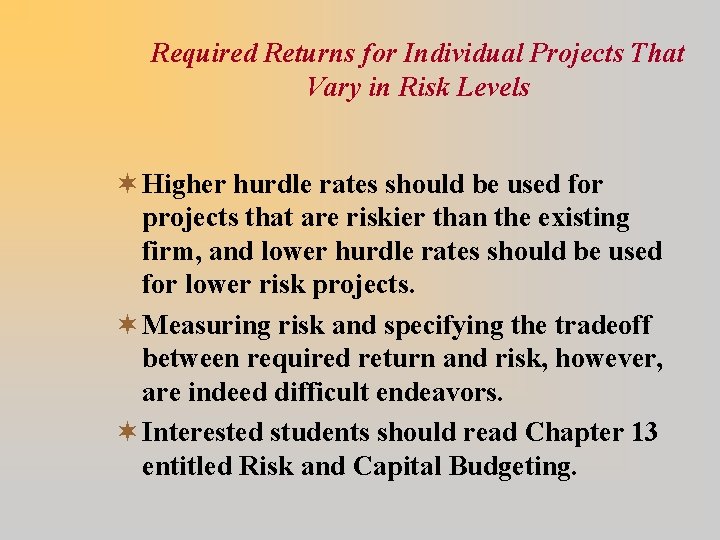 Required Returns for Individual Projects That Vary in Risk Levels ¬ Higher hurdle rates
