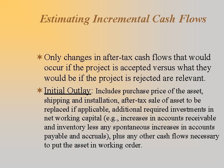 Estimating Incremental Cash Flows ¬ Only changes in after-tax cash flows that would occur