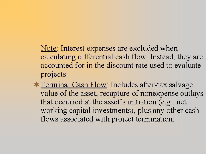 Note: Interest expenses are excluded when calculating differential cash flow. Instead, they are accounted