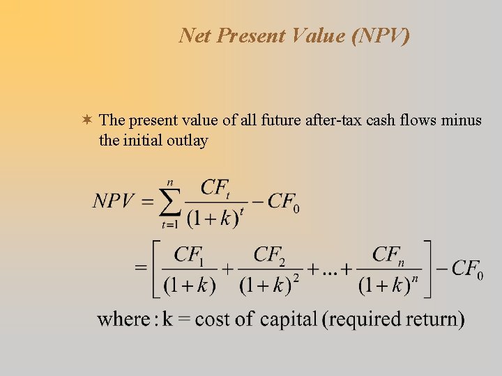 Net Present Value (NPV) ¬ The present value of all future after-tax cash flows