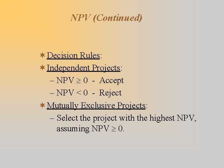 NPV (Continued) ¬ Decision Rules: ¬ Independent Projects: – NPV 0 - Accept –