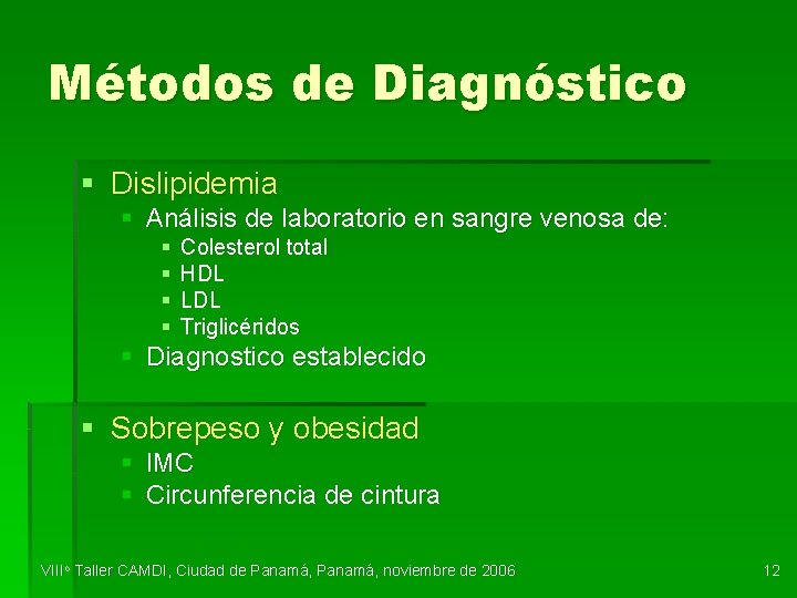 Métodos de Diagnóstico § Dislipidemia § Análisis de laboratorio en sangre venosa de: §